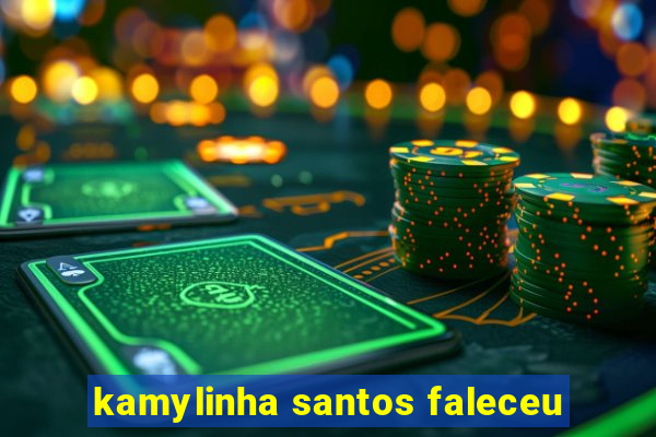 kamylinha santos faleceu